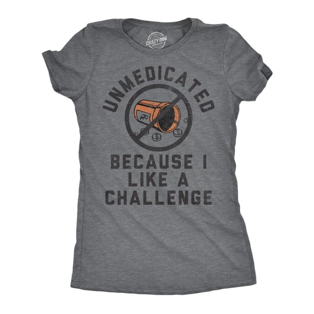 Womens Funny T Shirts Unmedicated Because I Like A Challenge Tee For Ladies